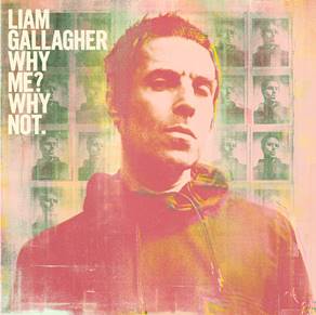 Liam Gallagher Why Me? Why Not.